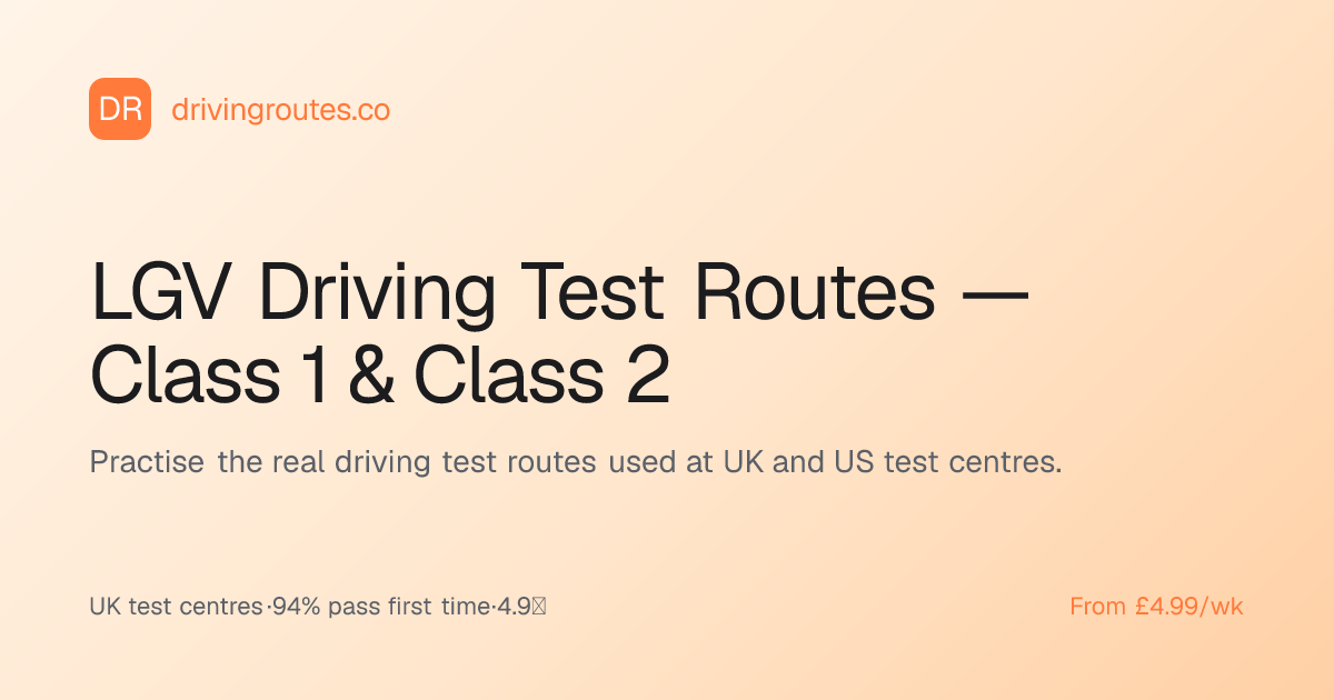 LGV Driving Test Routes — Class 1 & Class 2 · Driving Routes